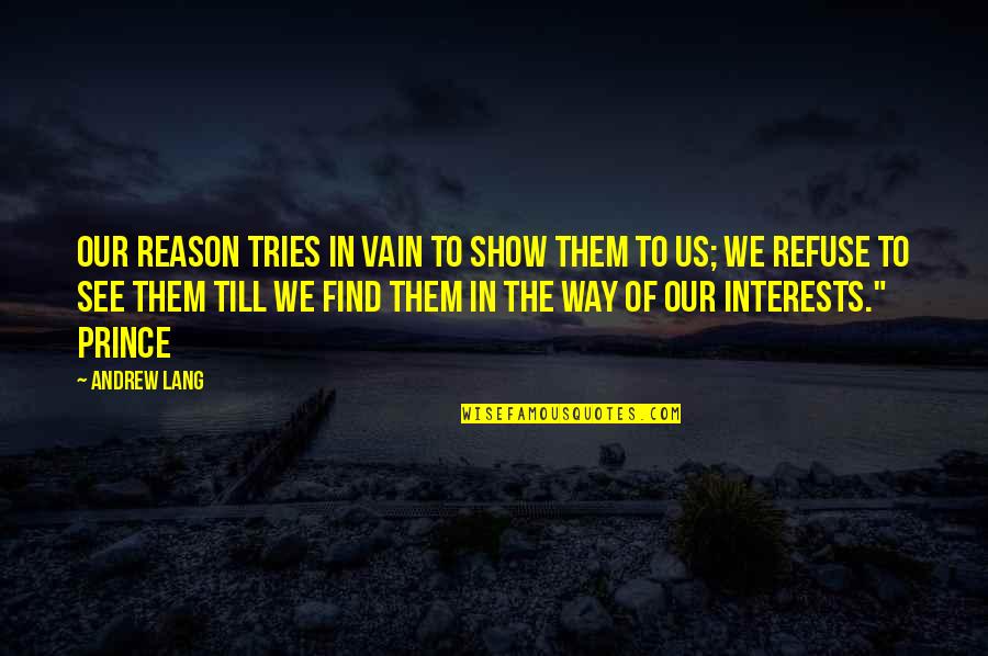 Lang Quotes By Andrew Lang: Our reason tries in vain to show them