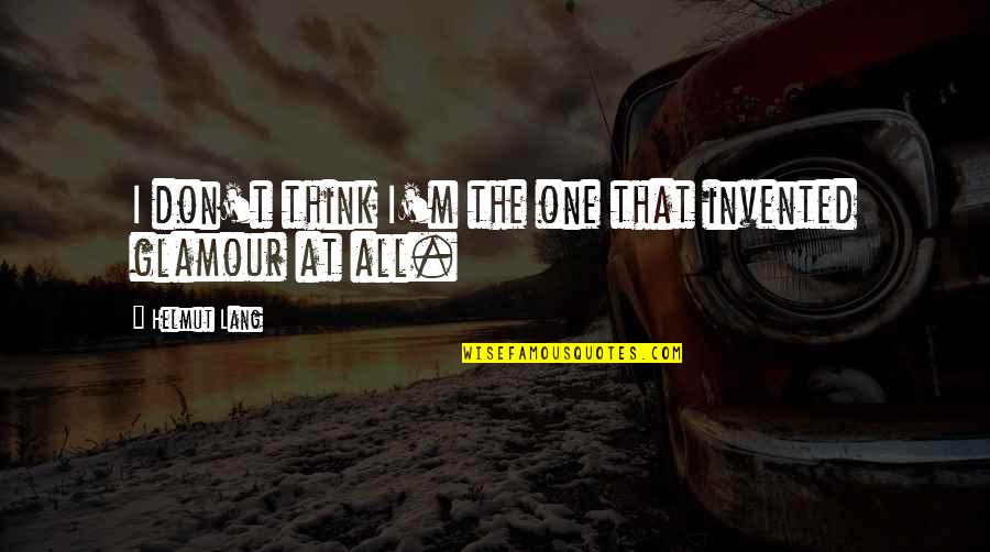 Lang Quotes By Helmut Lang: I don't think I'm the one that invented