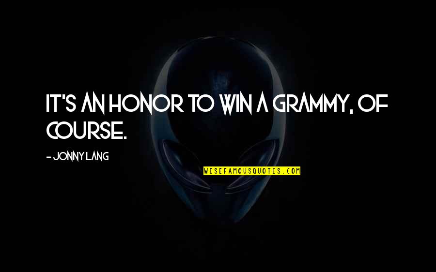Lang Quotes By Jonny Lang: It's an honor to win a Grammy, of