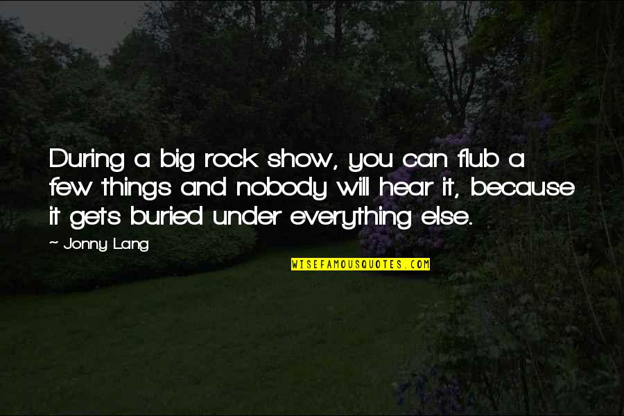 Lang Quotes By Jonny Lang: During a big rock show, you can flub