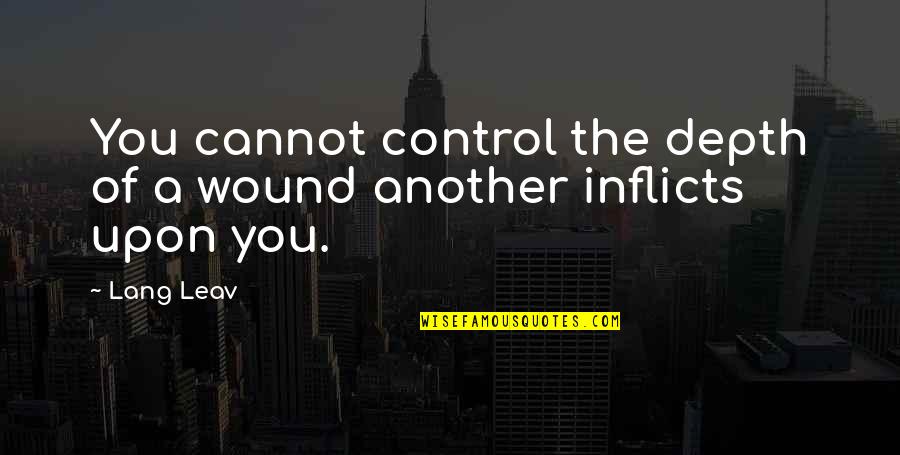 Lang Quotes By Lang Leav: You cannot control the depth of a wound