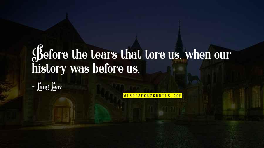 Lang Quotes By Lang Leav: Before the tears that tore us, when our