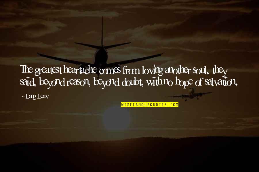 Lang Quotes By Lang Leav: The greatest heartache comes from loving another soul,