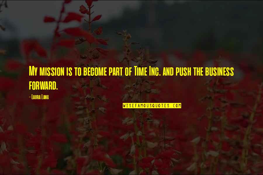 Lang Quotes By Laura Lang: My mission is to become part of Time