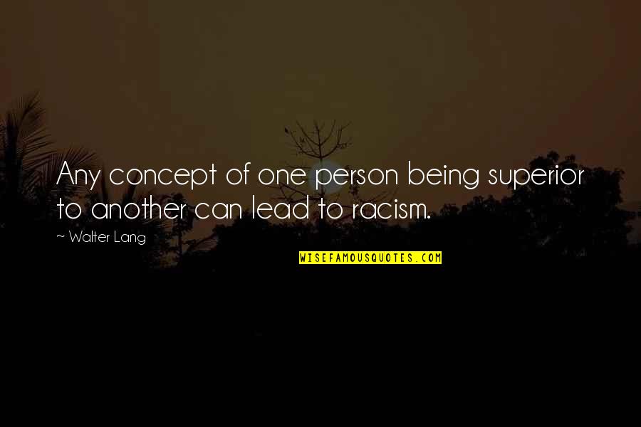 Lang Quotes By Walter Lang: Any concept of one person being superior to
