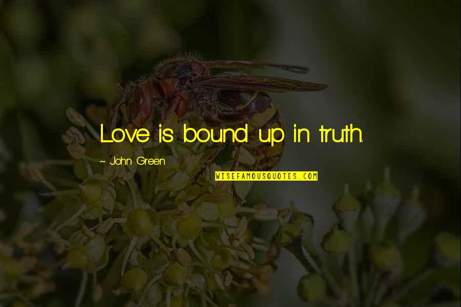 Langangen Games Quotes By John Green: Love is bound up in truth.