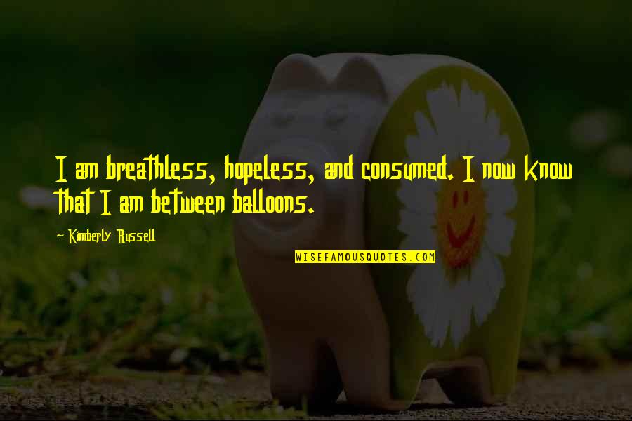 Langangen Games Quotes By Kimberly Russell: I am breathless, hopeless, and consumed. I now