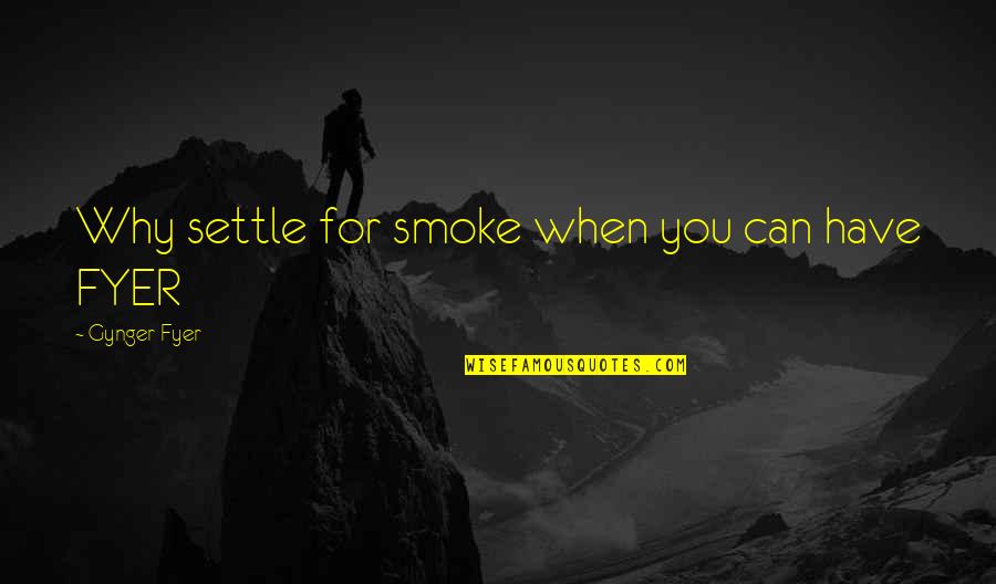 Langar Seva Quotes By Gynger Fyer: Why settle for smoke when you can have