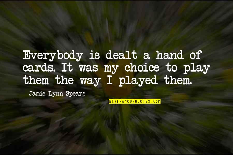 Langar Seva Quotes By Jamie Lynn Spears: Everybody is dealt a hand of cards. It