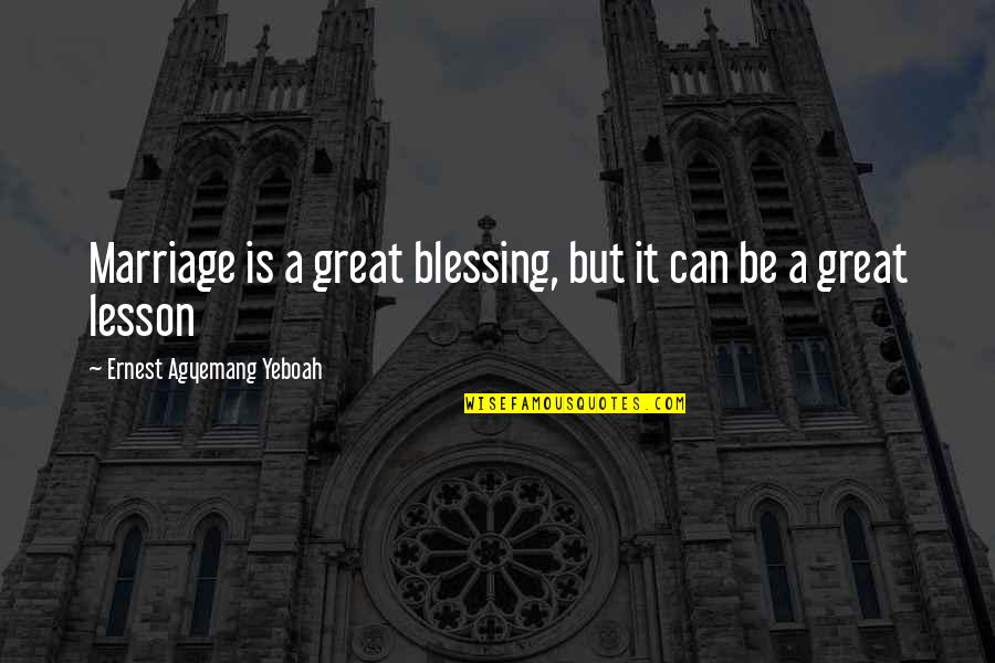 Langberg Livingston Quotes By Ernest Agyemang Yeboah: Marriage is a great blessing, but it can Langberg Livingston Quotes By Ernest Agyemang Yeboah: Marriage is a great blessing, but it can