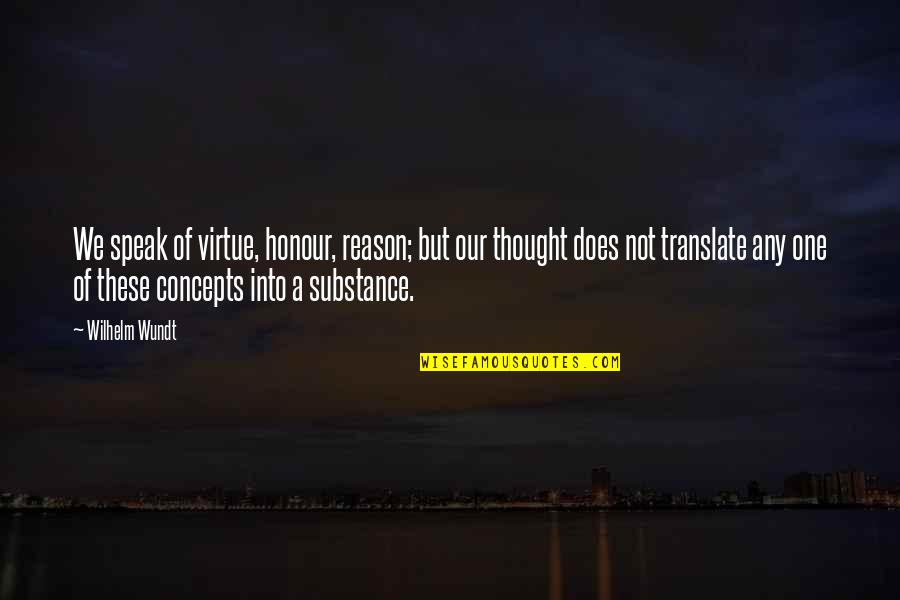 Langcourt Quotes By Wilhelm Wundt: We speak of virtue, honour, reason; but our Langcourt Quotes By Wilhelm Wundt: We speak of virtue, honour, reason; but our