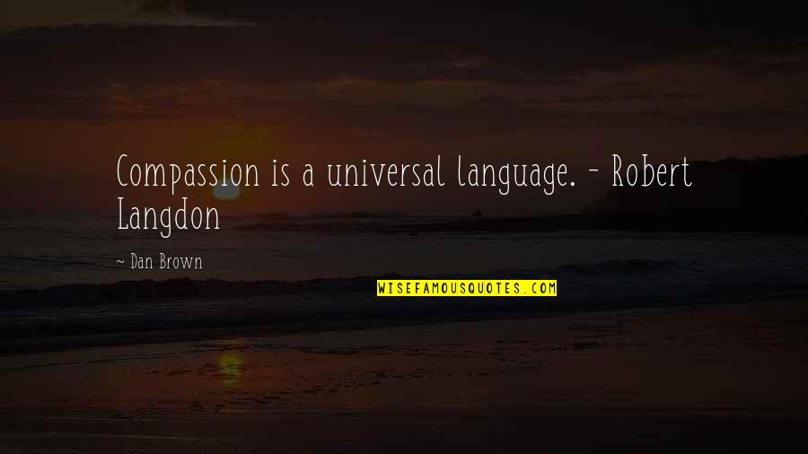 Langdon Quotes By Dan Brown: Compassion is a universal language. - Robert Langdon