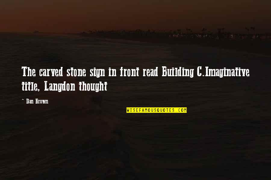Langdon Quotes By Dan Brown: The carved stone sign in front read Building