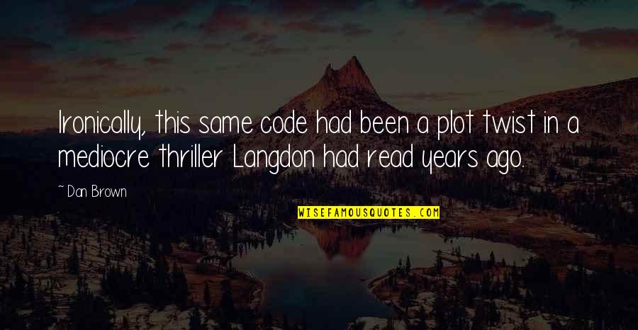 Langdon Quotes By Dan Brown: Ironically, this same code had been a plot
