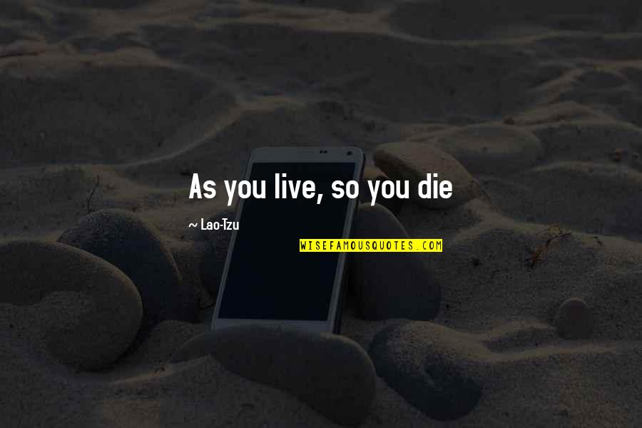 Lange Afstandsrelatie Quotes By Lao-Tzu: As you live, so you die