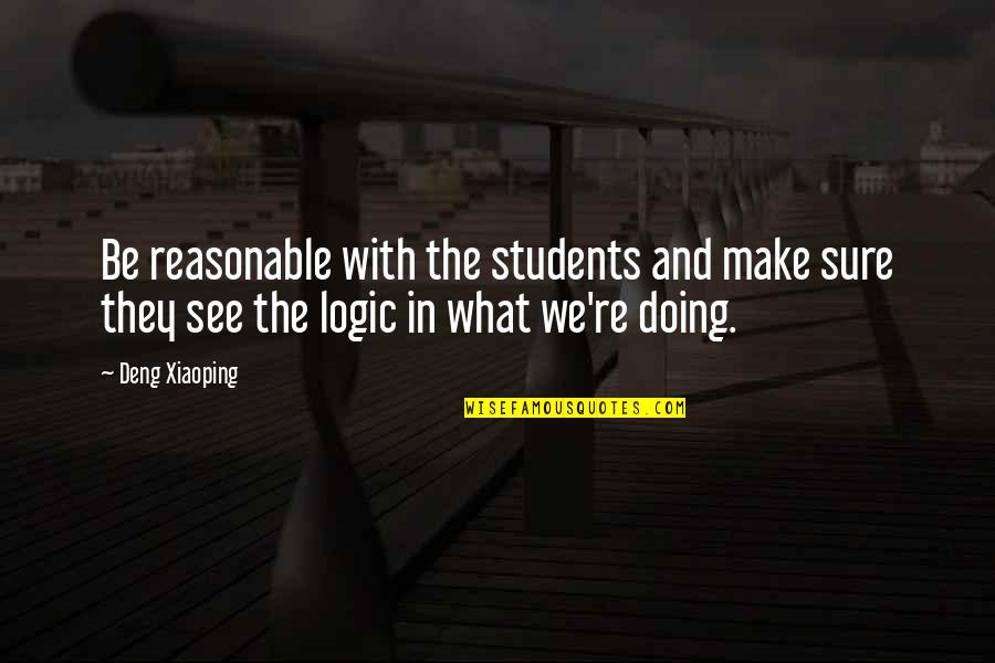 Lange Gasse Wien Quotes By Deng Xiaoping: Be reasonable with the students and make sure Lange Gasse Wien Quotes By Deng Xiaoping: Be reasonable with the students and make sure