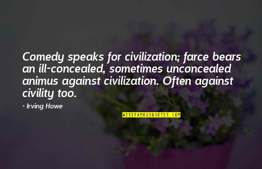 Langella And Goldberg Quotes By Irving Howe: Comedy speaks for civilization; farce bears an ill-concealed, Langella And Goldberg Quotes By Irving Howe: Comedy speaks for civilization; farce bears an ill-concealed,