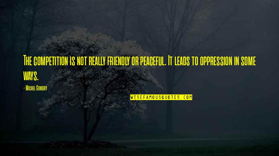 Langenberger Dog Quotes By Michel Gondry: The competition is not really friendly or peaceful. Langenberger Dog Quotes By Michel Gondry: The competition is not really friendly or peaceful.