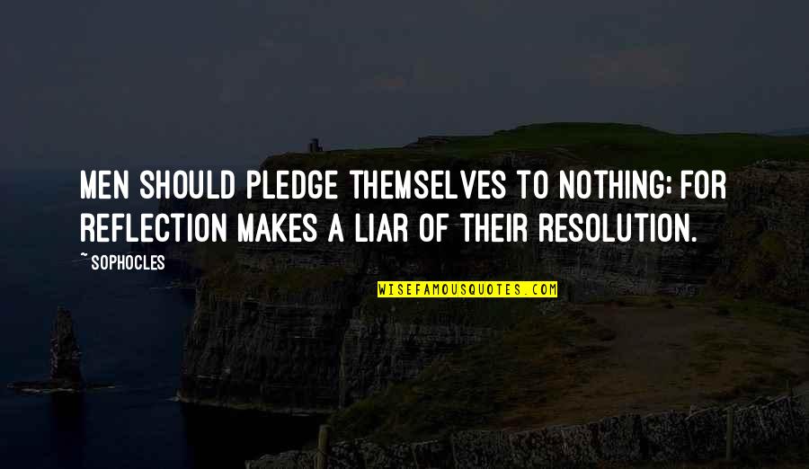 Langenberger Dog Quotes By Sophocles: Men should pledge themselves to nothing; for reflection Langenberger Dog Quotes By Sophocles: Men should pledge themselves to nothing; for reflection