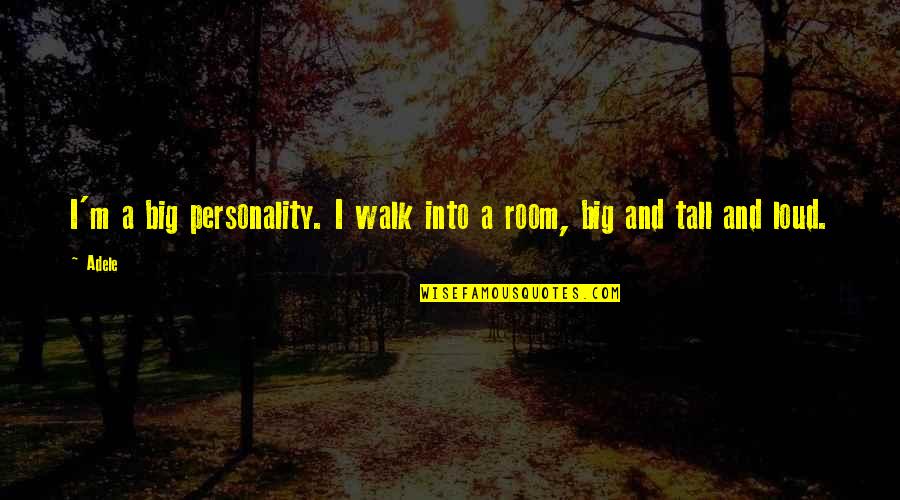 Langenburg Evangelical Fellowship Quotes By Adele: I'm a big personality. I walk into a