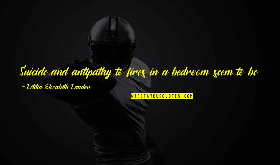 Langenburg Evangelical Fellowship Quotes By Letitia Elizabeth Landon: Suicide and antipathy to fires in a bedroom Langenburg Evangelical Fellowship Quotes By Letitia Elizabeth Landon: Suicide and antipathy to fires in a bedroom