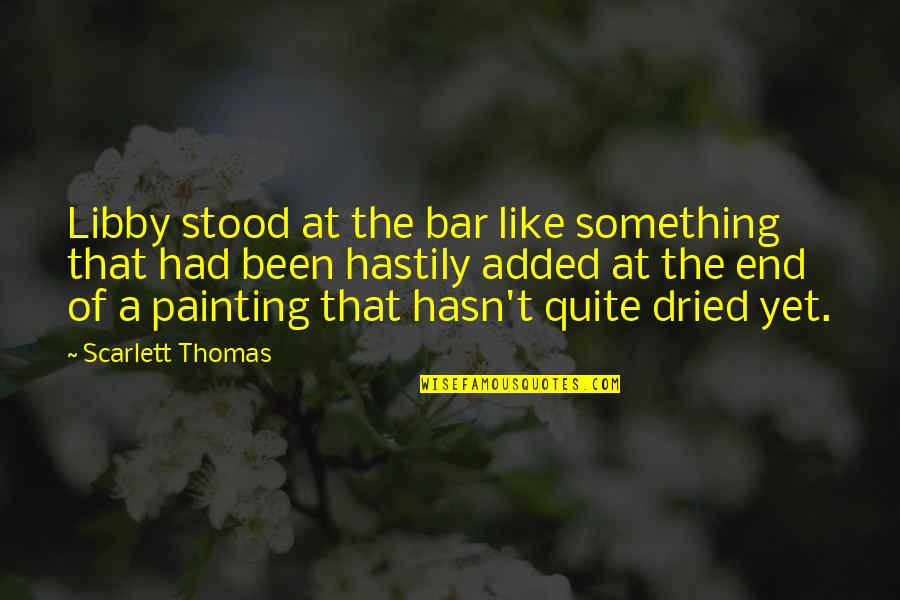 Langenfeld Rhineland Quotes By Scarlett Thomas: Libby stood at the bar like something that Langenfeld Rhineland Quotes By Scarlett Thomas: Libby stood at the bar like something that