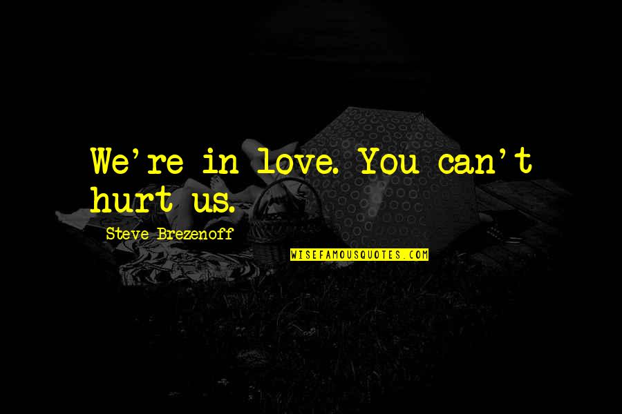 Langenhan Magazine Quotes By Steve Brezenoff: We're in love. You can't hurt us.