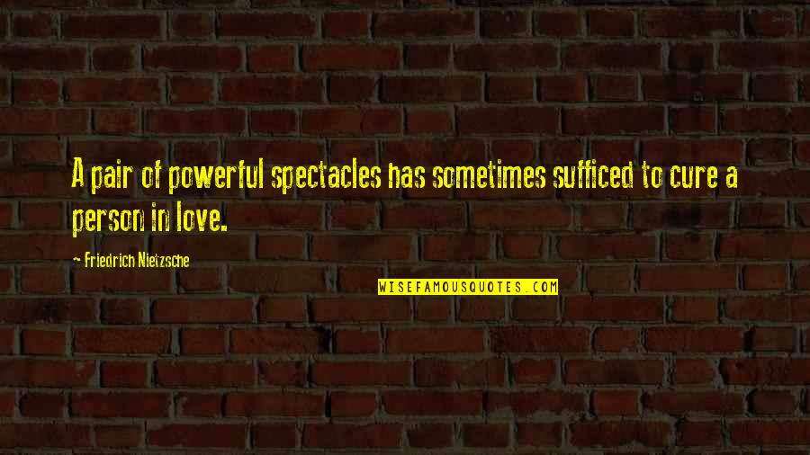 Langer Juice Quotes By Friedrich Nietzsche: A pair of powerful spectacles has sometimes sufficed