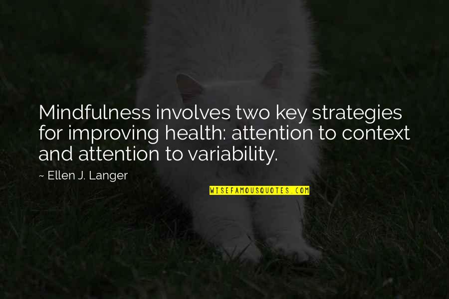 Langer Quotes By Ellen J. Langer: Mindfulness involves two key strategies for improving health: