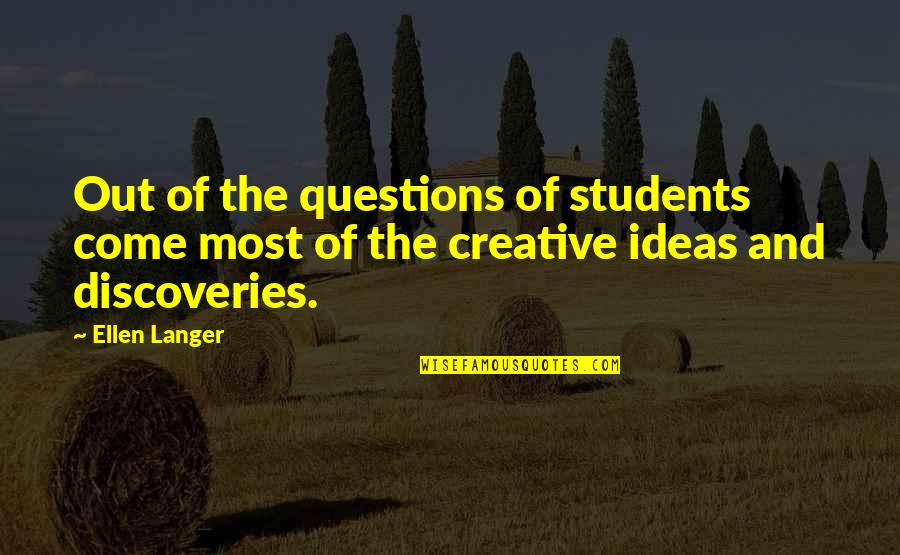 Langer Quotes By Ellen Langer: Out of the questions of students come most