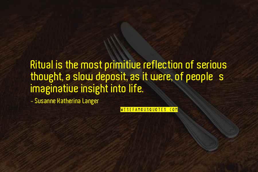 Langer Quotes By Susanne Katherina Langer: Ritual is the most primitive reflection of serious