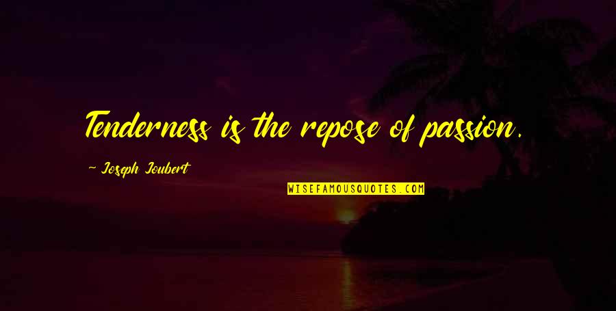 Langerak Nationality Quotes By Joseph Joubert: Tenderness is the repose of passion. Langerak Nationality Quotes By Joseph Joubert: Tenderness is the repose of passion.