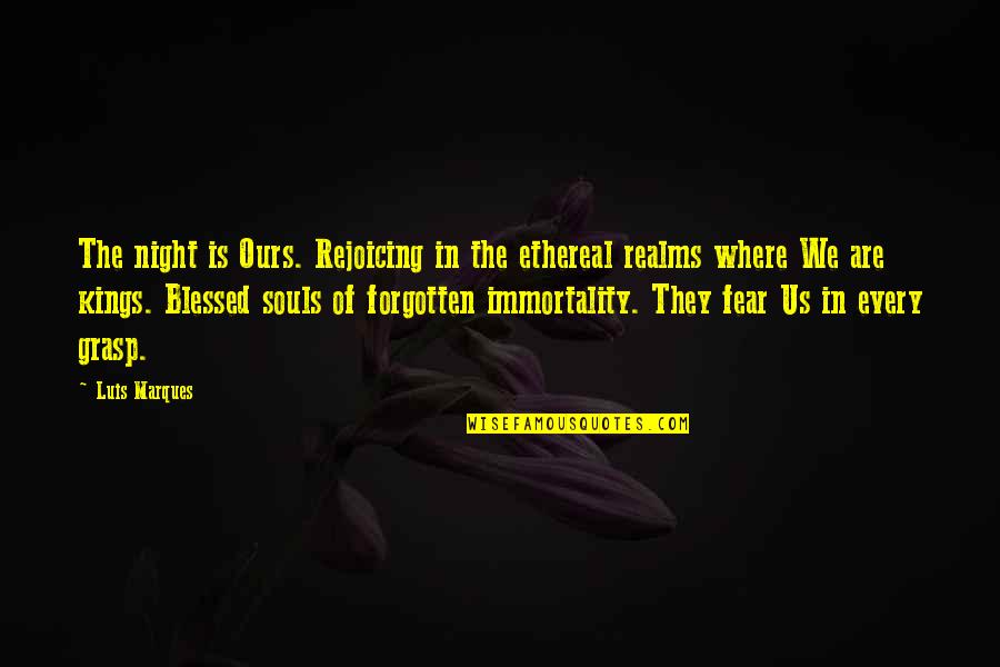 Langerhans Cells Quotes By Luis Marques: The night is Ours. Rejoicing in the ethereal