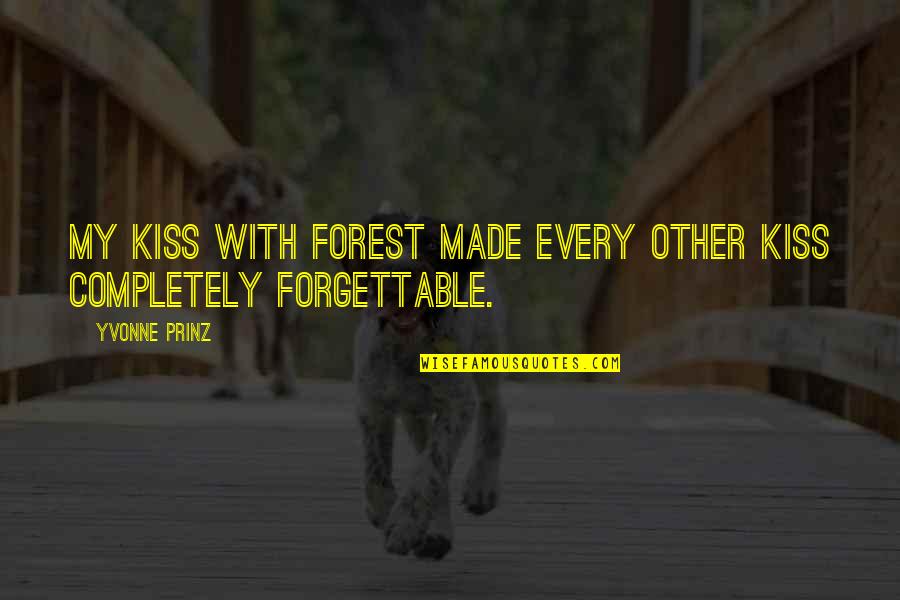Langerhans Cells Quotes By Yvonne Prinz: My kiss with Forest made every other kiss