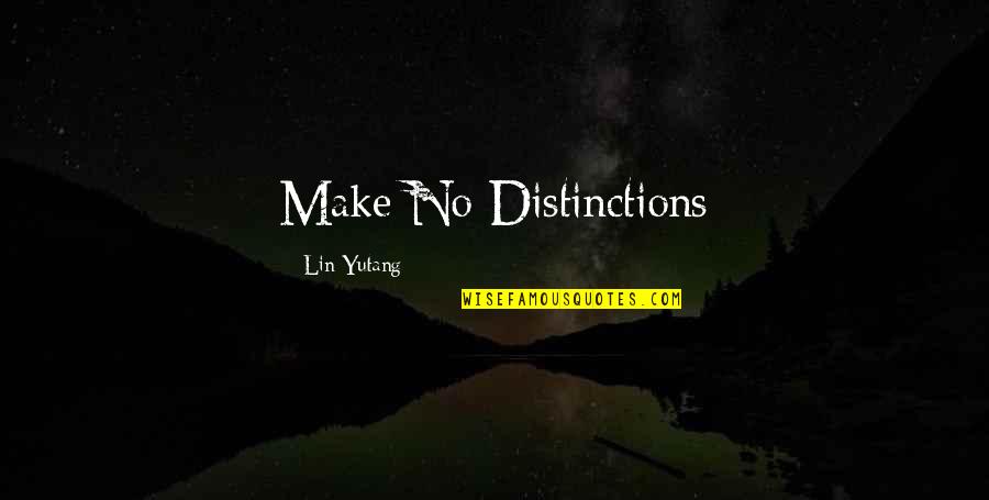 Langerhans Disease Quotes By Lin Yutang: Make No Distinctions