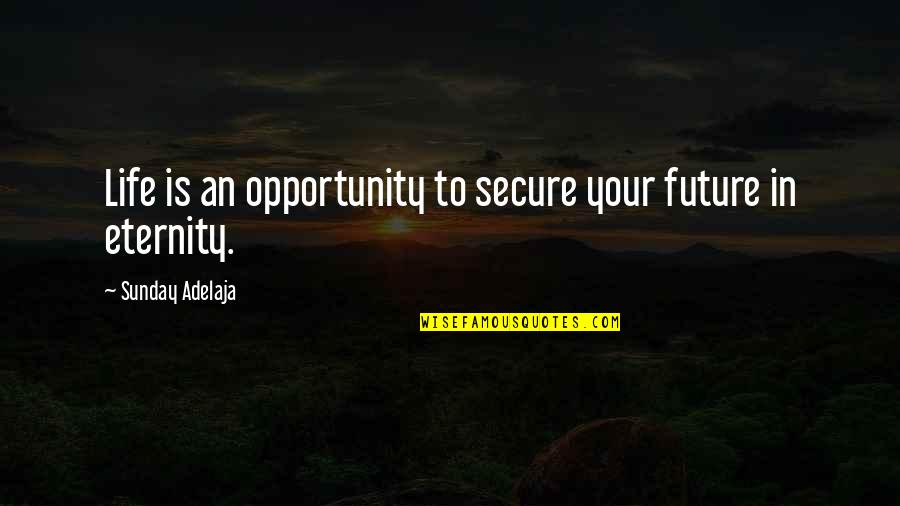 Langerov Tanecn Kola Quotes By Sunday Adelaja: Life is an opportunity to secure your future Langerov Tanecn Kola Quotes By Sunday Adelaja: Life is an opportunity to secure your future