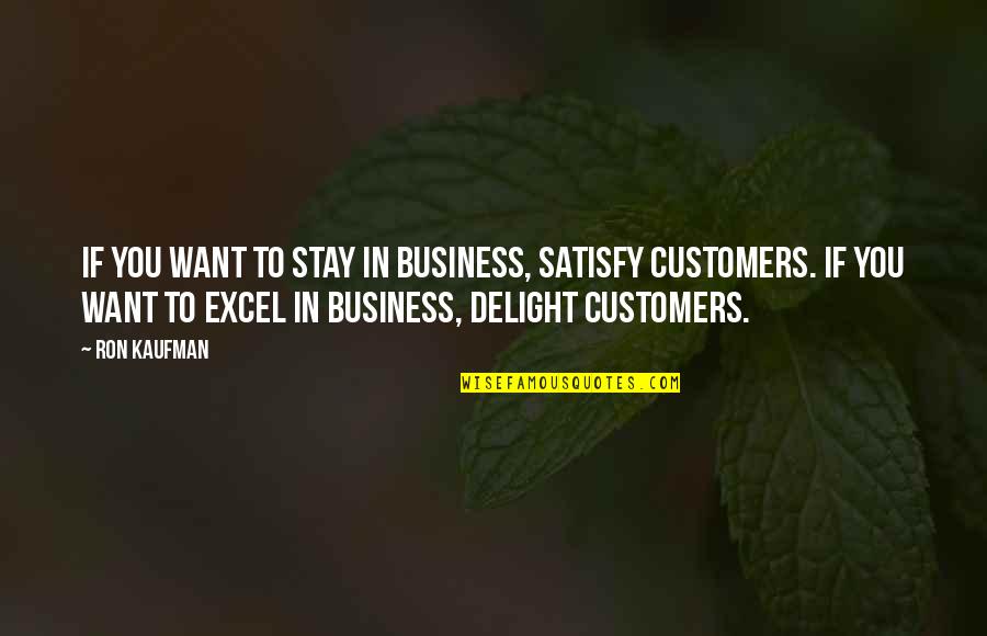 Langeskov Badminton Quotes By Ron Kaufman: If you want to stay in business, satisfy