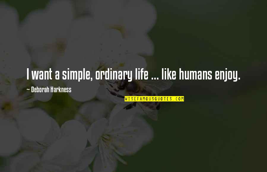 Langfeldesigns Quotes By Deborah Harkness: I want a simple, ordinary life ... like