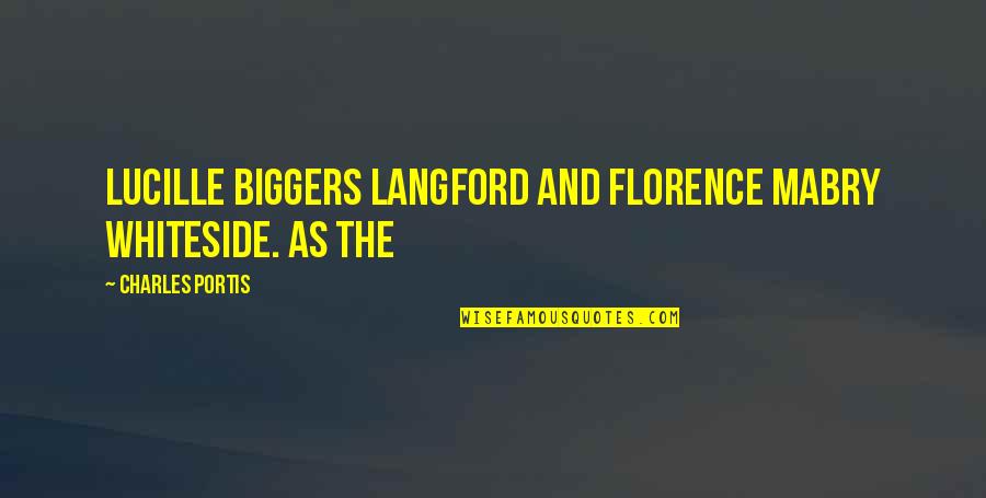 Langford Quotes By Charles Portis: Lucille Biggers Langford and Florence Mabry Whiteside. As