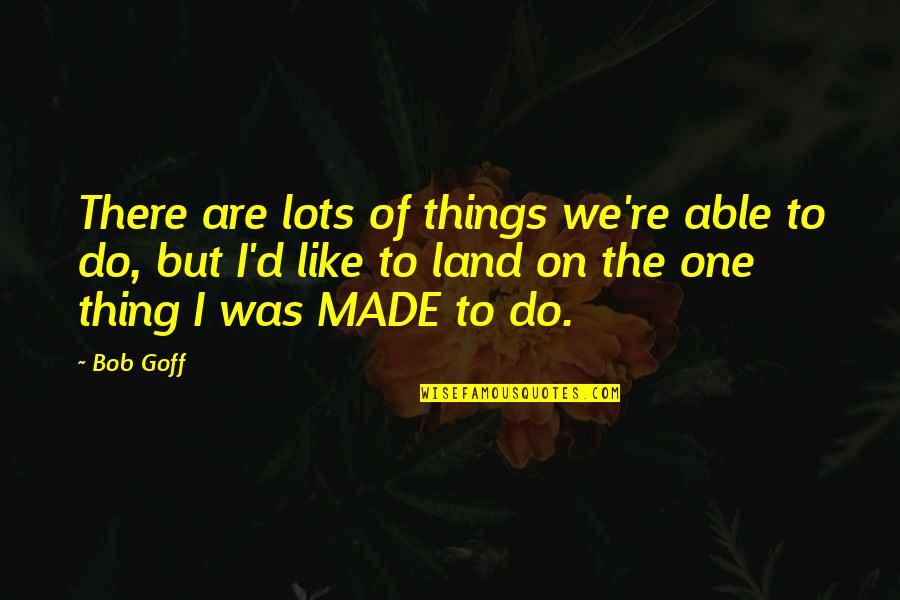 Langhans Giant Quotes By Bob Goff: There are lots of things we're able to Langhans Giant Quotes By Bob Goff: There are lots of things we're able to