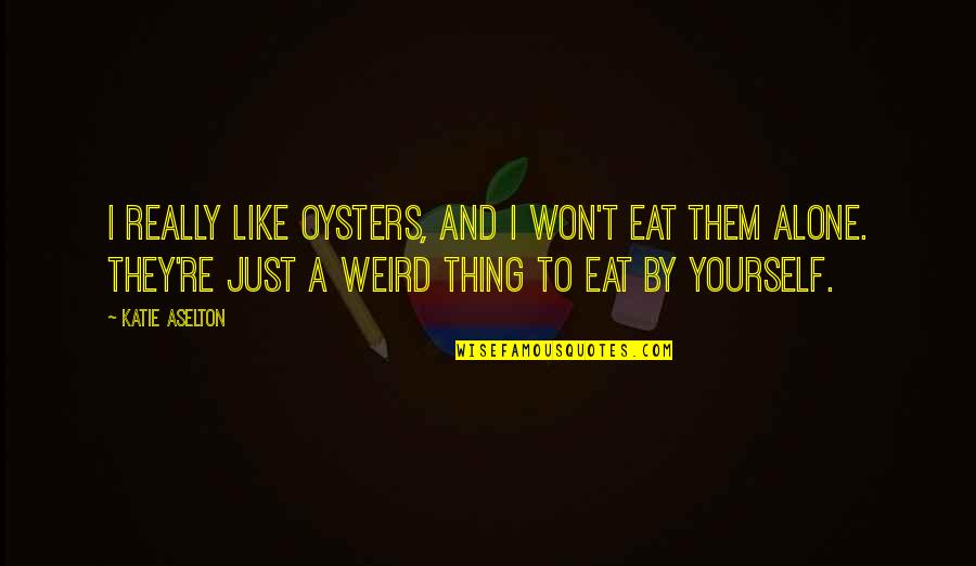 Langhans Giant Quotes By Katie Aselton: I really like oysters, and I won't eat Langhans Giant Quotes By Katie Aselton: I really like oysters, and I won't eat