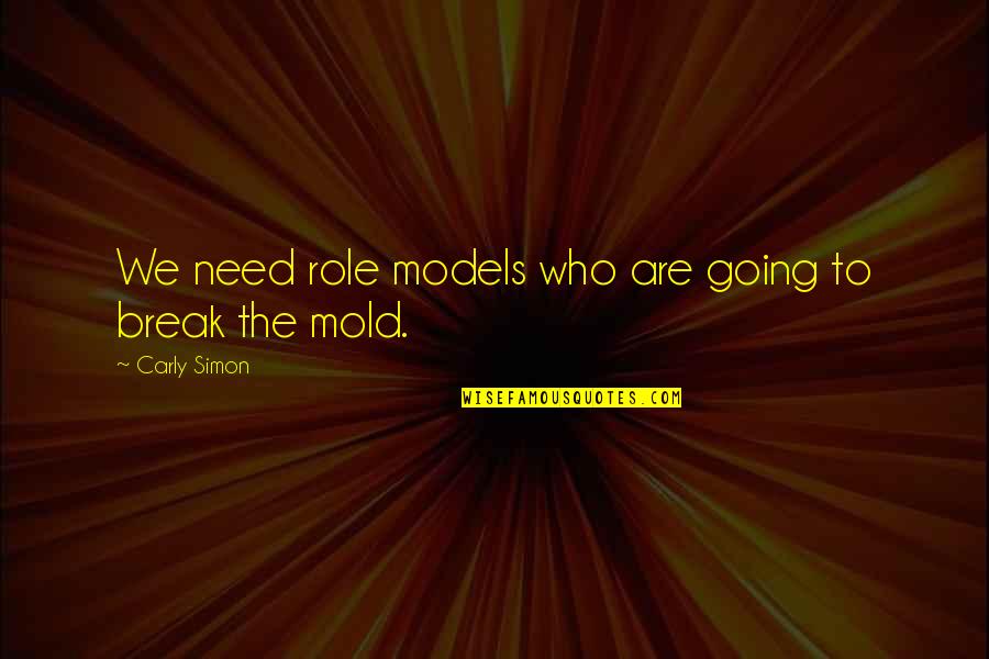 Langhofer Morgan Quotes By Carly Simon: We need role models who are going to
