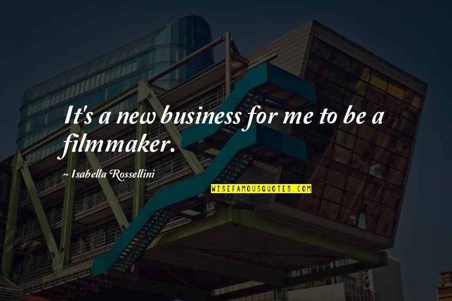 Langhofer Morgan Quotes By Isabella Rossellini: It's a new business for me to be