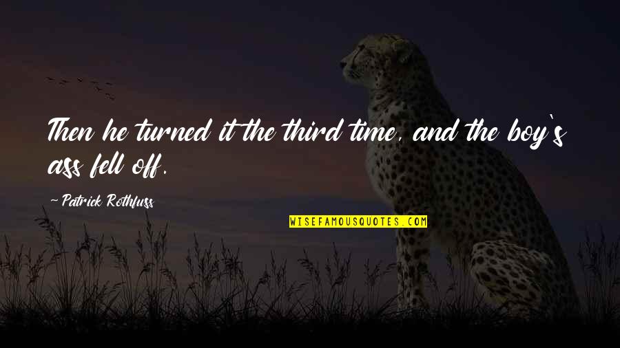 Langhofer Morgan Quotes By Patrick Rothfuss: Then he turned it the third time, and