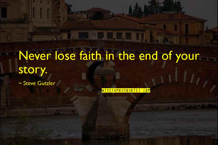 Langit Quotes By Steve Gutzler: Never lose faith in the end of your