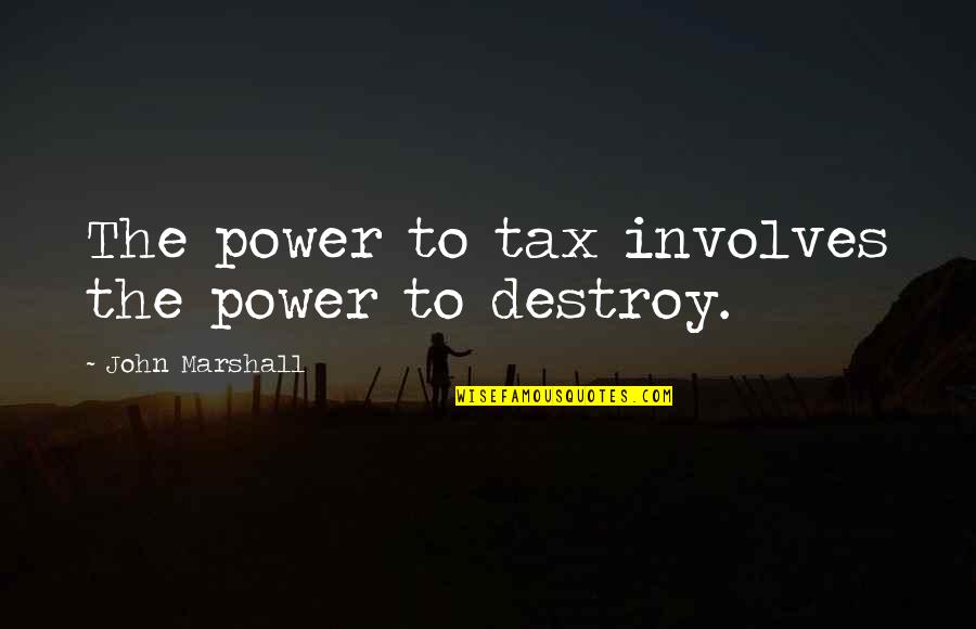Langlands Restaurant Quotes By John Marshall: The power to tax involves the power to Langlands Restaurant Quotes By John Marshall: The power to tax involves the power to