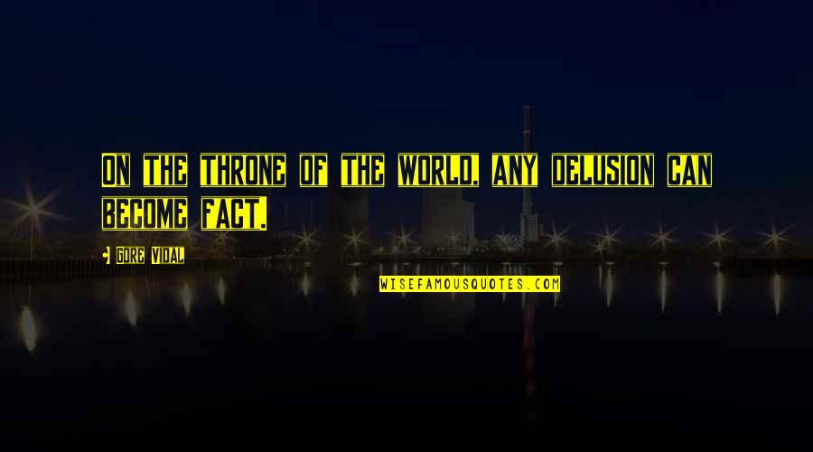 Langleav Quotes By Gore Vidal: On the throne of the world, any delusion