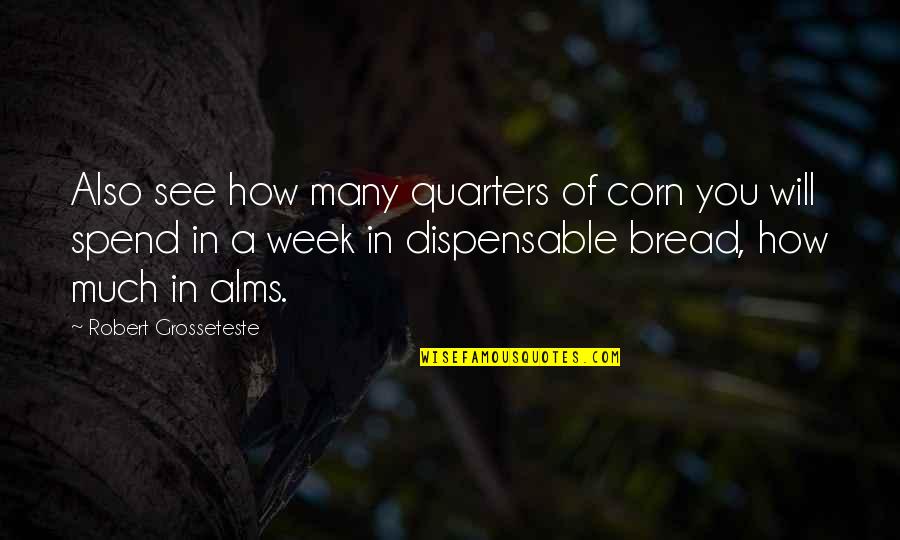 Langleav Quotes By Robert Grosseteste: Also see how many quarters of corn you