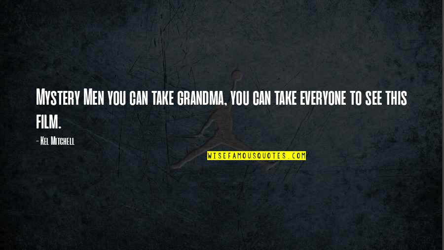 Langleterre Sur Quotes By Kel Mitchell: Mystery Men you can take grandma, you can