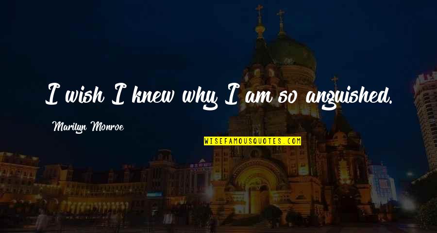Langleterre Sur Quotes By Marilyn Monroe: I wish I knew why I am so Langleterre Sur Quotes By Marilyn Monroe: I wish I knew why I am so